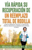 Fast Track Your Recovery From A Total Knee Replacement (Spanish Edition)