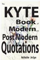 The Kyte Book of Modern and PostModern Quotations