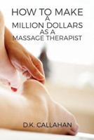 How to Make a Million Dollars as a Massage Therapist