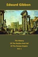 The History Of The Decline And Fall Of The Roman Empire Volume 1