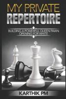 My Private Repertoire: Building a Powerful Queen Pawn Opening for White