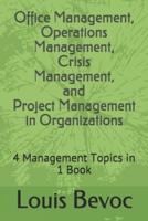 Office Management, Operations Management, Crisis Management, and Project Management in Organizations