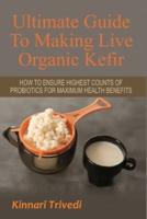 Ultimate Guide To Making Live Organic Kefir
