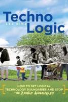 TechnoLogic: How to Set Logical Technology Boundaries and Stop the Zombie Apocalypse