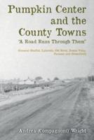 Pumpkin Center and the County Towns "A Road Runs Through Them"