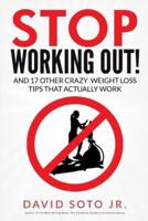 Stop Working Out!