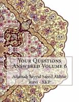 Your Questions Answered Volume 6