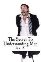 The Secret to Understanding Men