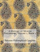 A History of Muslim Philosophy Volume 1, Book 1