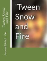 Tween Snow and Fire