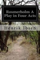 Rosmerholm A Play in Four Acts