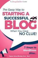 Starting a Successful Blog When You Have No Clue! - 7 Steps to Wordpress Bliss...