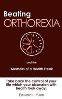 Beating Orthorexia and the Memoirs of a Health Freak