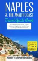 Naples: Naples & the Amalfi Coast, Italy: Travel Guide Book-A Comprehensive 5-Day Travel Guide to Naples, the Amalfi Coast & Unforgettable Italian Travel
