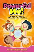 Powerful Me! A Book of Powerful Affirmations for Little Stars