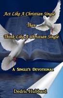 Act Like A Christian Single Then Think Like A Christian Single Devotional