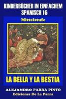 Kinderbücher in einfachem Spanisch Band 16: LA BELLA Y LA BESTIA