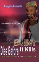 A Bullet Dies Before It Kills