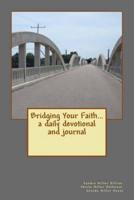 Bridging Your Faith... A Daily Devotional and Journal
