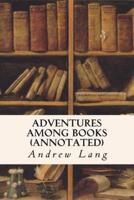 Adventures Among Books (Annotated)