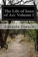 The Life of Joan of Arc Volume I