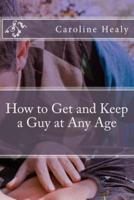How to Get and Keep a Guy at Any Age