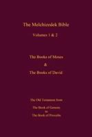 The Melchizedek Bible, Volumes 1& 2 The Books of Moses and David