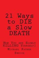 21 Ways to Die a Slow Death