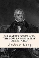 Sir Walter Scott and the Border Minstrelsy (Annotated)