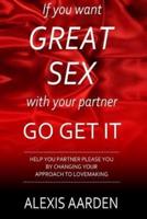 If You Want GREAT SEX With Your Partner, Go Get It!