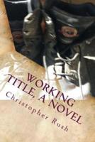 Working Title, A Novel