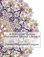 A History of Muslim Philosophy Volume 2, Book 8