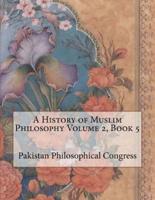 A History of Muslim Philosophy Volume 2, Book 5
