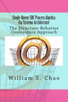 Single-Queue SBC Process Algebra For Systems Architecture