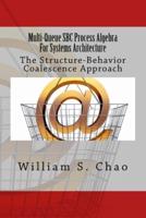 Multi-Queue SBC Process Algebra For Systems Architecture