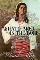What's Bred In the Bone