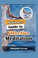 Beginners Guide To Effective Meditation