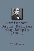 Jefferson Davis Rallies the Rebels (1863)