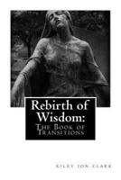 Rebirth of Wisdom:: The Book of Transitions