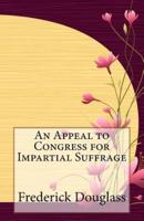 An Appeal to Congress for Impartial Suffrage