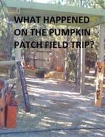 What Happened on the Pumpkin Patch Field Trip?