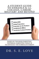 A Student Guide to Enhance K-12, College, Career, Military and Beyond