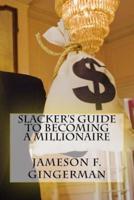 Slacker's Guide to Becoming a Millionaire