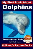 My First Book About Dolphins - Amazing Animals Books - Children's Picture Books