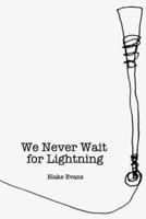 We Never Wait for Lightning