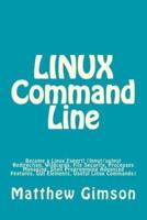 LINUX Command Line: Become a Linux Expert! (Input/output Redirection, Wildcards, File Security, Processes Managing, Shell Programming Advanced Features, GUI Elements, Useful Linux Commands)