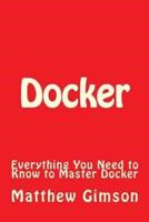Docker: Everything You Need to Know to Master Docker