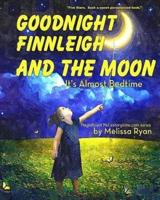 Goodnight Finnleigh and the Moon, It's Almost Bedtime