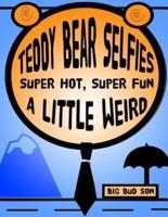 Teddy Bear Selfies Super Hot, Super Fun, And A Little Weird