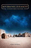 Auf Dem Weg Zur Macht - 22 Essays Über Star Wars